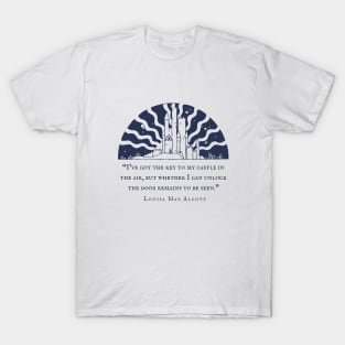 Louisa May Alcott quote: I've got the key to my castle in the air, but whether I can unlock the door remains to be seen. T-Shirt